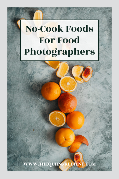 20 No-Cook Foods For Food Photographers